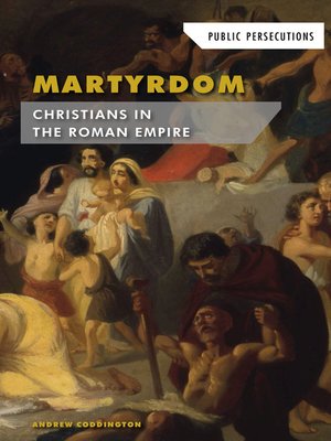 cover image of Martyrdom: Christians in the Roman Empire